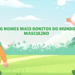 20 nomes mais bonitos do mundo masculino