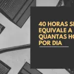 40 horas semanal equivale a quantas horas por dia